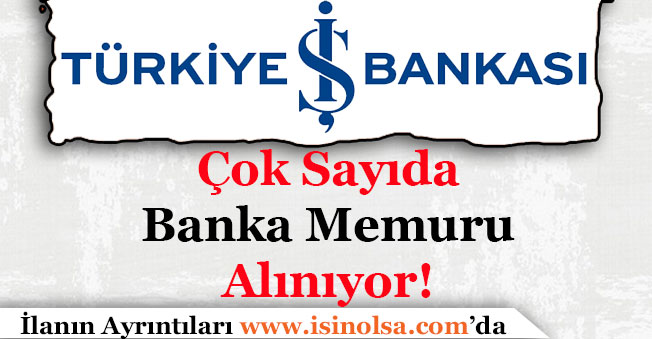 Türkiye İş Bankası Çok Sayıda Memur Alımı Yapıyor!