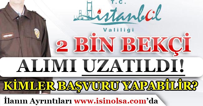 İstanbul Valiliği 2 Bin Bekçi Alımı 24 Kasım 2017 Tarihine Kadar Uzatıldı!