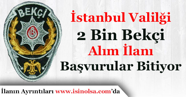 İstanbul Valiliği 2 Bin Bekçi Alımı Yapıyor! Aranacak Şartlar Nedir?