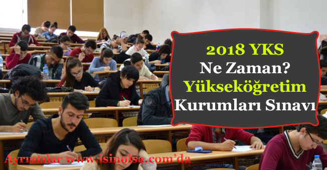 2018 YKS Ne Zaman? Yükseköğretim Kurumları Sınavı Tarihi