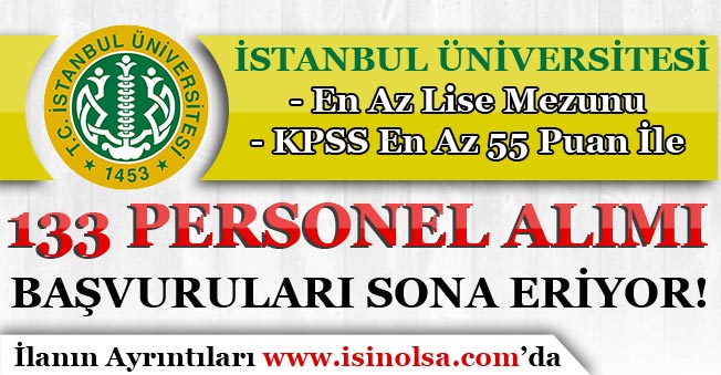 İstanbul Üniversitesi KPSS 55 Puan İle 133 Personel Alımı Başvuruları Sona Eriyor!