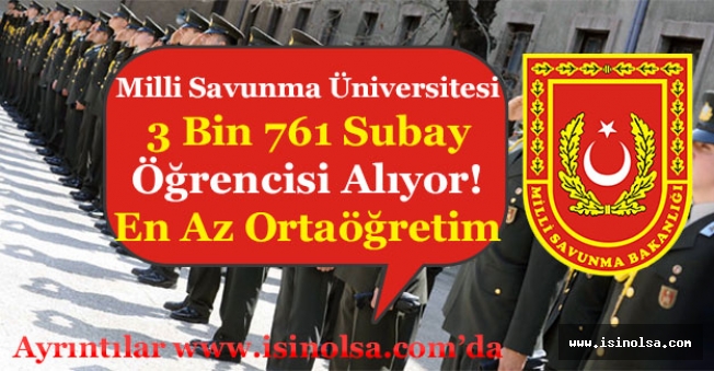 Milli Savunma Üniversitesi En Az Ortaöğretim Mezunu 3 Bin 761 Subay Öğrencisi Alıyor!