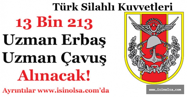 Türk Silahlı Kuvvetleri 13 Bin 213 Uzman Erbaş ve Çavuş Alacak!