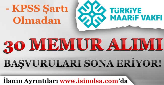 Türkiye Maarif Vakfı KPSS Şartı Olmadan 30 Memur Alımı Başvuruları Sona Eriyor!