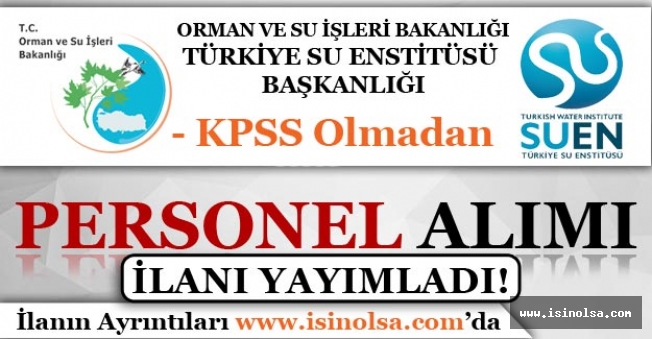Türkiye Su Enstitüsü ( SUEN ) KPSS'siz Kamu Personeli Alım İlanı Yayımladı!