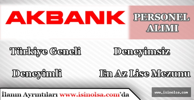 Akbank Türkiye Geneli En Az Lise Mezunu Personel Alımları Yapıyor.