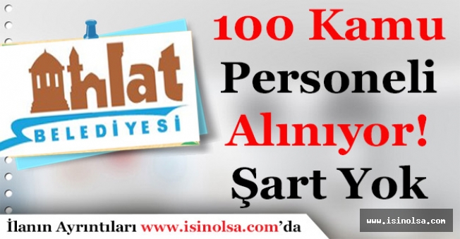 Bitlis Ahlat Belediye Başkanlığı 100 Kamu Personeli Alıyor!