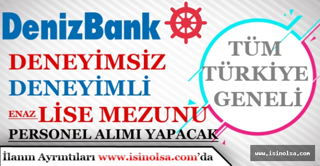 Denizbank En az Lise mezunu, Yeni Mezun, Deneyimsiz, Deneyimli Türkiye Geneli Personel Alımı