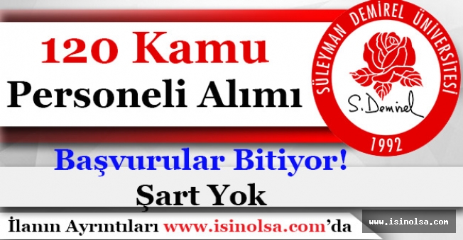 Isparta Süleyman Demirel Üniversitesi 120 Kamu Personeli Alımı Başvuruları Bitiyor!