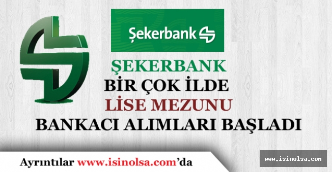 Şekerbank Türkiye Geneli Birçok İlde En Az Lise Mezunu Personel Alıyor.
