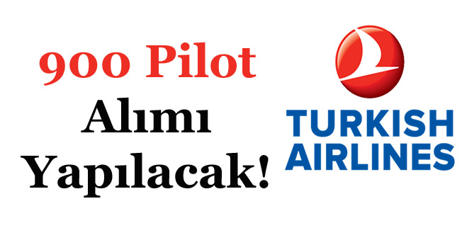 Türk Hava Yolları THY 900 Pilot Alımı Yapacak!