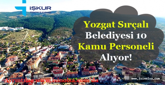 Yozgat Sırçalı Belediye Başkanlığı 10 Daimi Kamu Personeli Alımı İlanı Yayımlandı!