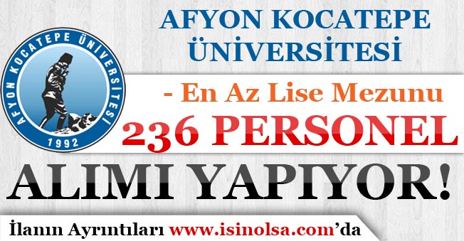 Afyon Kocatepe Üniversitesi 236 Personel Alımı Yapıyor! En Az Lise Mezunu