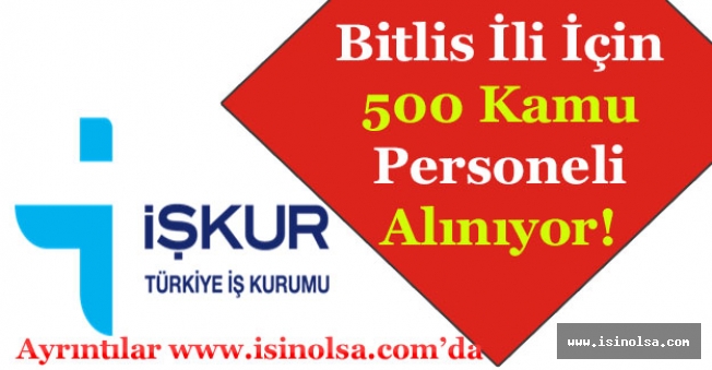 Bitlis İli İçin 500 Kamu Personeli Alımı İlanı Yayımlandı!