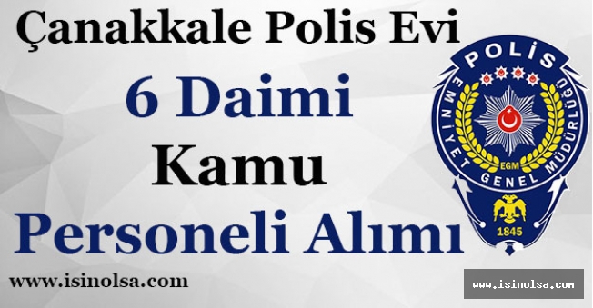 Çanakkale Polisevi Müdürlüğü 6 Daimi Kamu Personeli Alımı Yapıyor!
