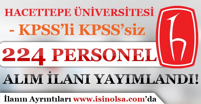 Hacettepe Üniversitesi 224 Personel Alım İlanı Yayımladı! KPSS'li KPSS'siz
