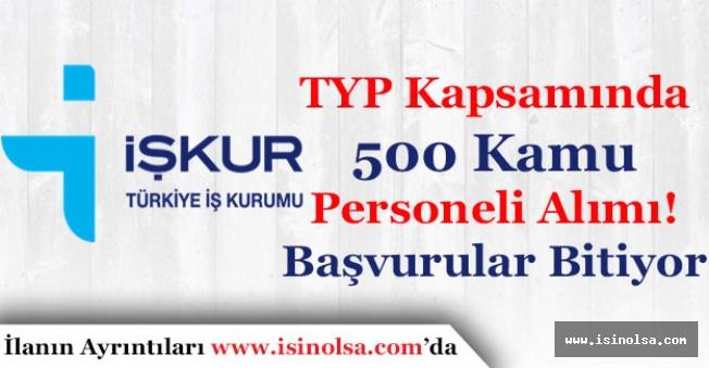 İŞKUR TYP Kapsamında 500 Kamu Personeli Alınıyor Başvurular Bitiyor!