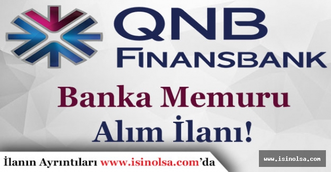 QNB Finansbank Banka Memuru Alımı İlanı Yayımlandı!
