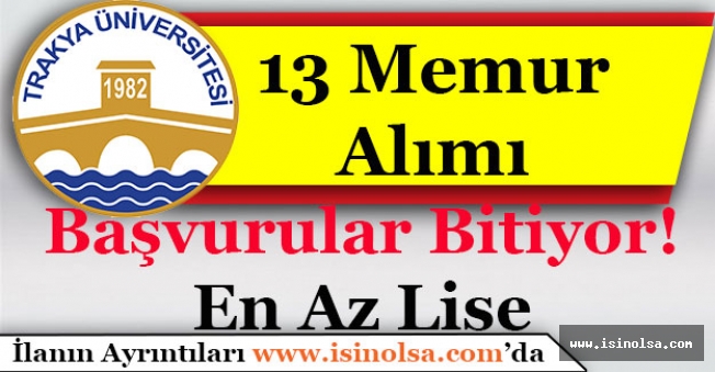 Trakya Üniversitesi 13 Memur Alımı Başvuruları Bitiyor!