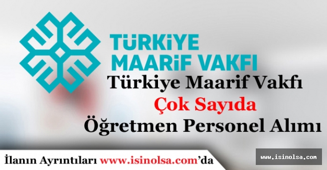 Türkiye Maarif Vakfı Yurt Dışı Okullara Çok Sayıda personel Alımı Yapacak