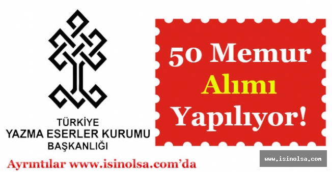 Türkiye Yazma Eserler Kurumu 50 Memur Alımı Başvuruları Sürüyor!