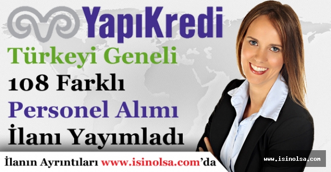 Yapı Kredi Bankası Tüm Türkiye Geneli 108 Farklı Bankacı Alım İlanı Yayımladı