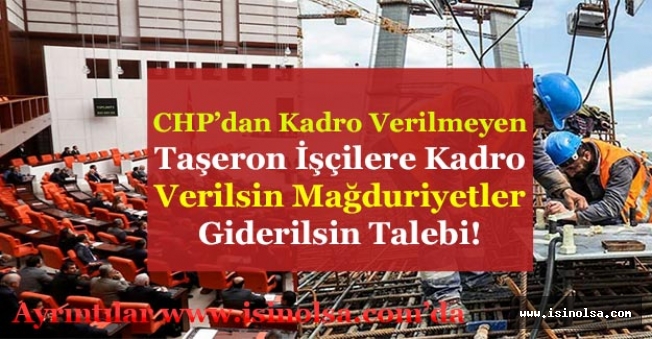 CHP Kadro Alamayan Taşeron İşçilere Kadro Verilsin Mağduriyetler Giderilsin Talebi!