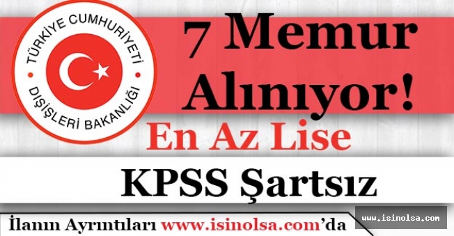 Dışişleri Bakanlığı KPSS Şartsız 7 Memur Alımı Yapıyor!