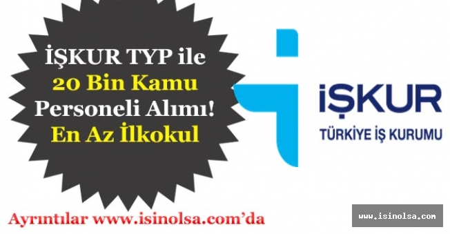 İŞKUR TYP ile 20 Bin Kamu Personeli Alımı Yapılıyor! Sadece İşsiz Olmak Şartı Aranıyor