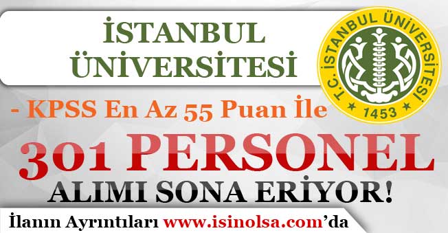 KPSS En Az 55 Puan İle İstanbul Üniversitesi 301 Personel Alımı Başvuruları Bitiyor!