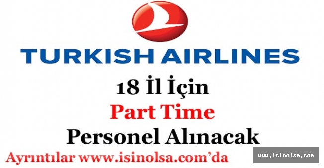 Türk Hava Yolları THY 18 Farklı İlde Part Time Personel Alımı Yapacak!