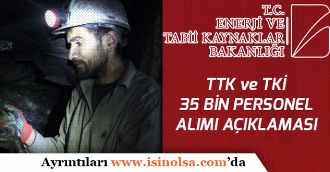 Enerji Bakanlığına TKİ ve TTK'ye 35 Bin Personel İstihdamı Açıklamaları!