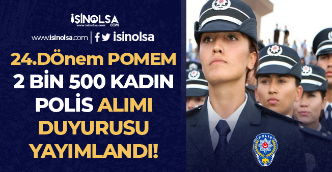 24. Dönem POMEM Duyurusu Yayımlandı! 81 İl İçin 2 bin 500 Kadın Polis Alımı Yapılacak!