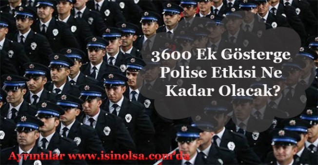 3600 Ek Gösterge Polise Etkisi Ne Kadar Olacak?