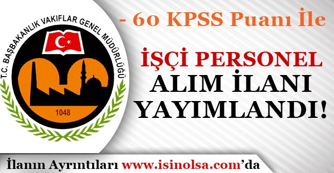 60 KPSS Puanı İle Vakıflar Genel Müdürlüğü İşçi Personel Alım İlanı Yayımlandı!