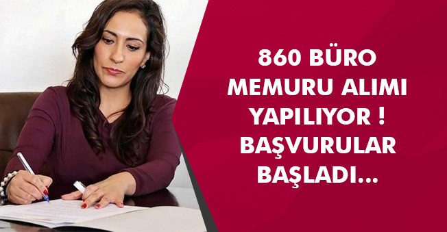 860 Büro Memuru Personel Alımı Yapılıyor! Kimler Başvurabilir ? Türkiye Geneli İlanlar