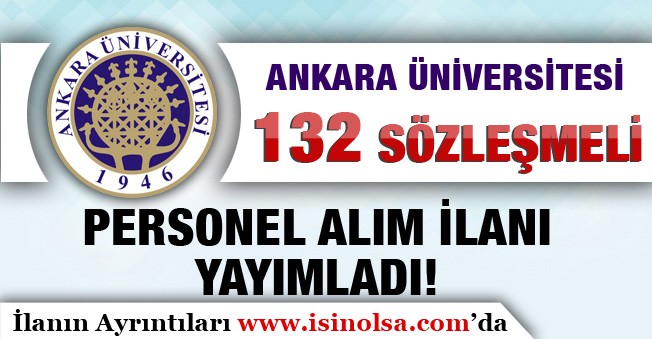 Ankara Üniversitesi 132 Sözleşmeli Personel Alım İlanı Yayımlandı! Başvuru Şartları
