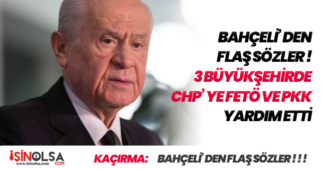 Devlet Bahçeli' den FLAŞ Sözler! " CHP' ye FETÖ ve PKK Yardım Etti "