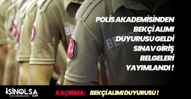 Polis Akademisinden Bekçi Alımı Sınav Giriş Belgesi Duyurusu Yapıldı!
