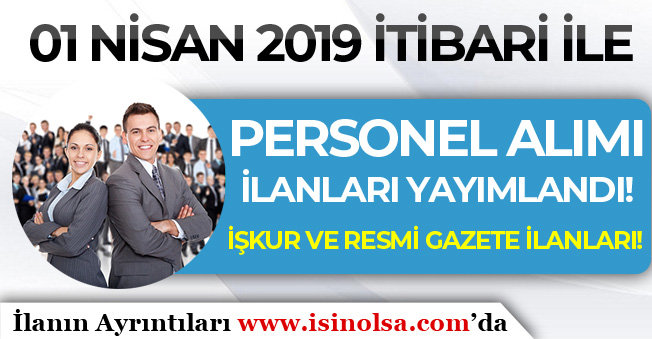 Seçim Sonrası 01 Nisan 2019 İlk Personel Alım İlanları Yayımlandı! İŞKUR ve Resmi Gazete