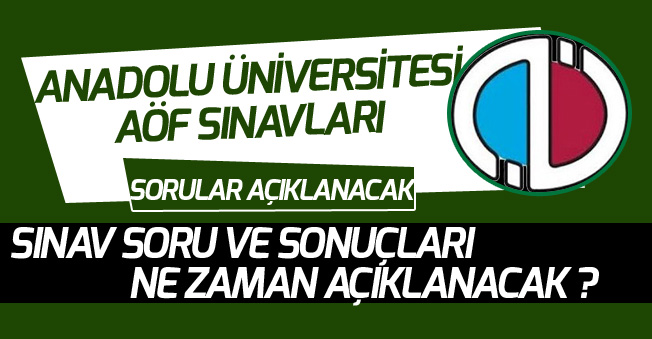 Anadolu Üniversitesi AÖF Açıköğretim Final Soruları ve Sonuçları Ne Zaman Açıklanacak