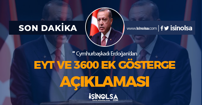 Cumhurbaşkanı Erdoğan'dan EYT ve 3600 Ek Gösterge Açıklaması