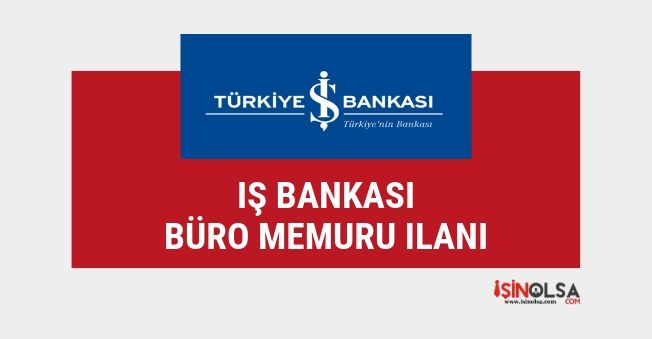 İş Bankası büro memuru alım ilanı yayınladı