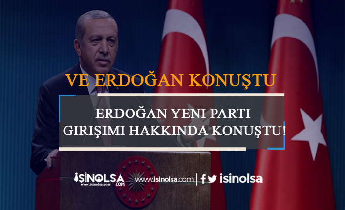 Erdoğan Yeni Parti Girişimi Hakkında Konuştu