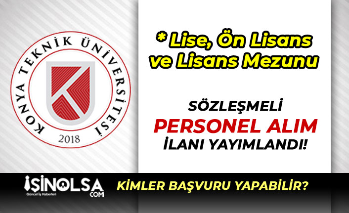 Konya Teknik Üniversitesi En Az Lise Mezunu Personel Alıyor! Kadro Dağılımı Nedir?