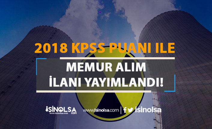 Nükleer Düzenleme Kurumu ( NDK ) 2018 KPSS Puanı İle Memur Alımı Başladı!