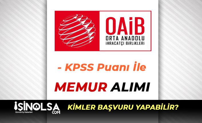 Orta Anadolu İhracatçı Birliği ( OAİB ) KPSS İle Memur Alımı Şartları Nedir