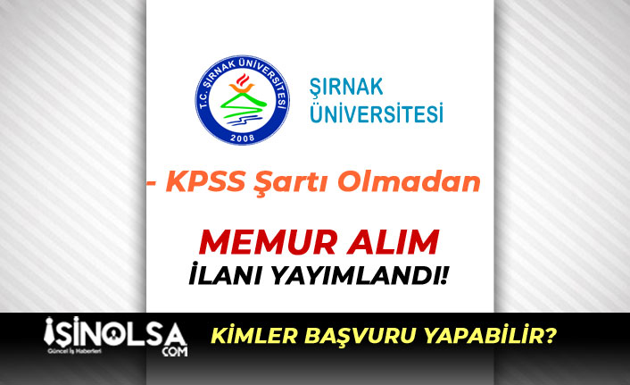 Şırnak Üniversitesi KPSS'siz Memur Alımı Yapacak! Şartlar Nedir?