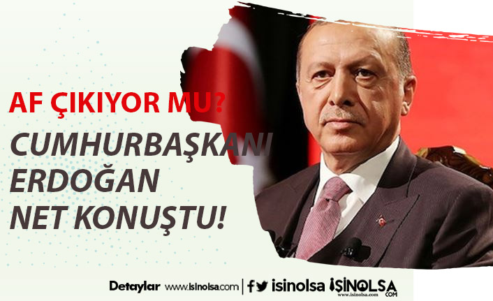 Cumhurbaşkanı Erdoğan Açıkladı: Mahkumlara Af Geliyor Mu?