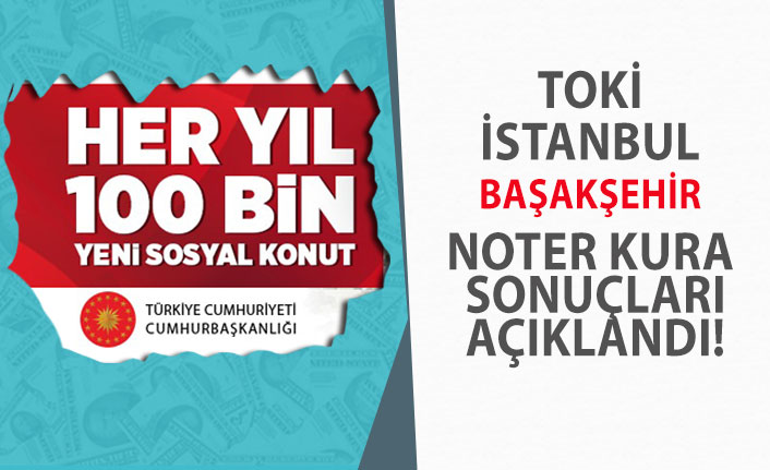20 Mart İstanbul Başakşehir TOKİ Kura Sonuçları! Canlı izle! 100 bin Konut